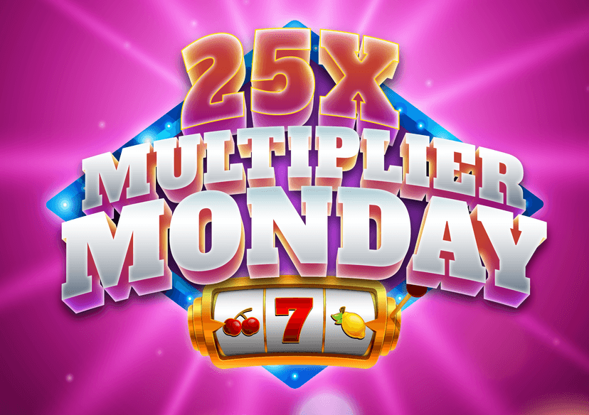 25X Multiplier Monday